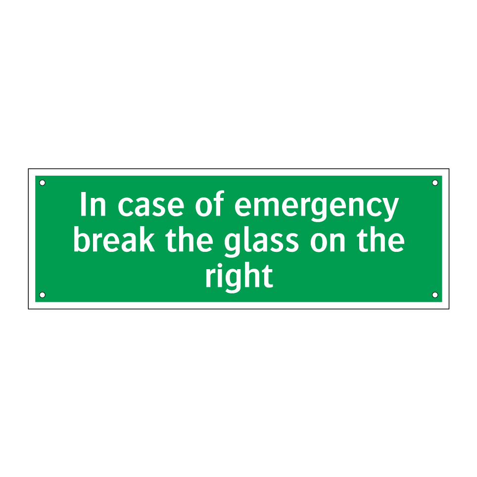 In case of emergency break the glass on the right