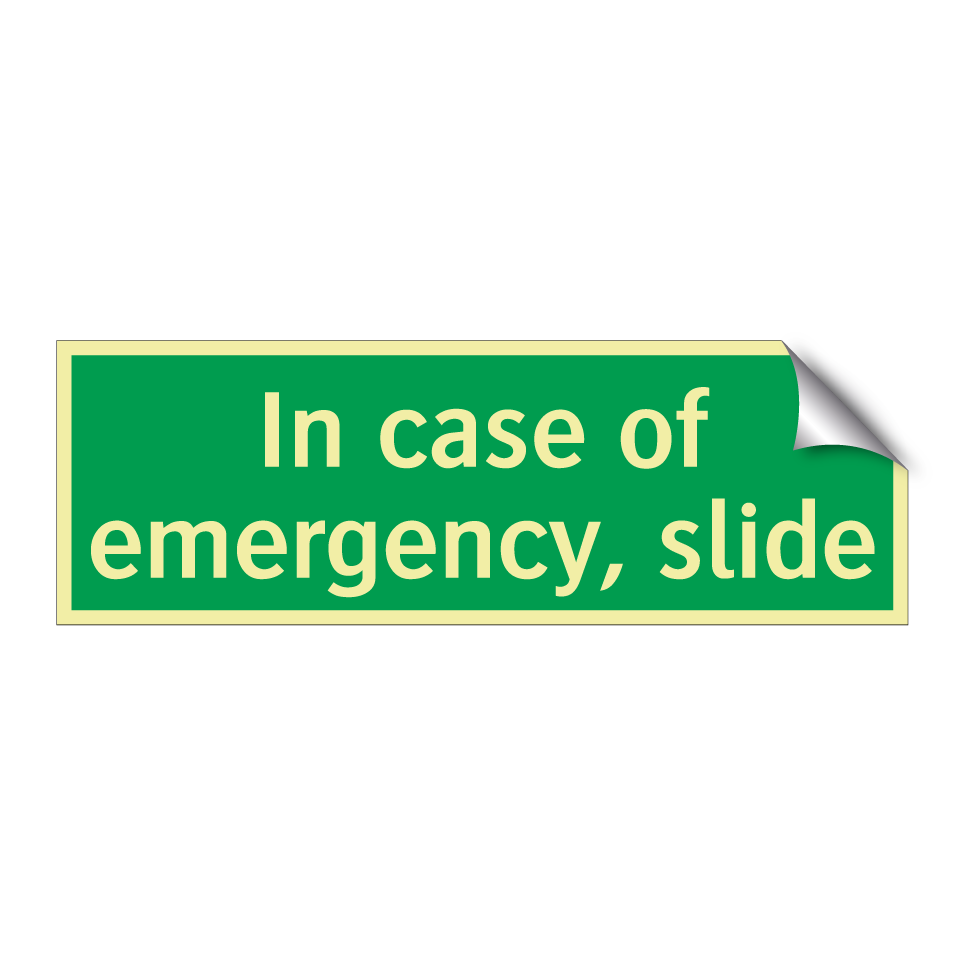 In case of emergency, slide