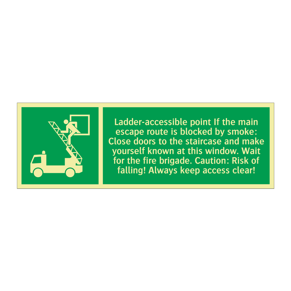 Ladder-accessible point If the main escape route is blocked by smoke: Close doors to the staircase and make yourself known at this window. Wait for the fire brigade. Caution: Risk of falling! Always keep access clear!