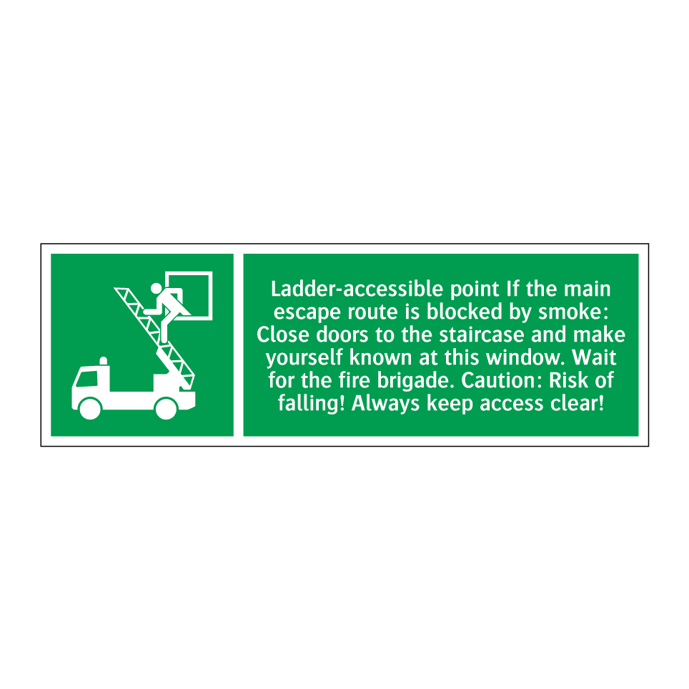 Ladder-accessible point If the main escape route is blocked by smoke: Close doors to the staircase and make yourself known at this window. Wait for the fire brigade. Caution: Risk of falling! Always keep access clear!