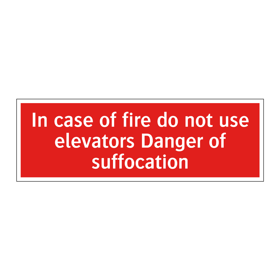 In case of fire do not use elevators Danger of suffocation