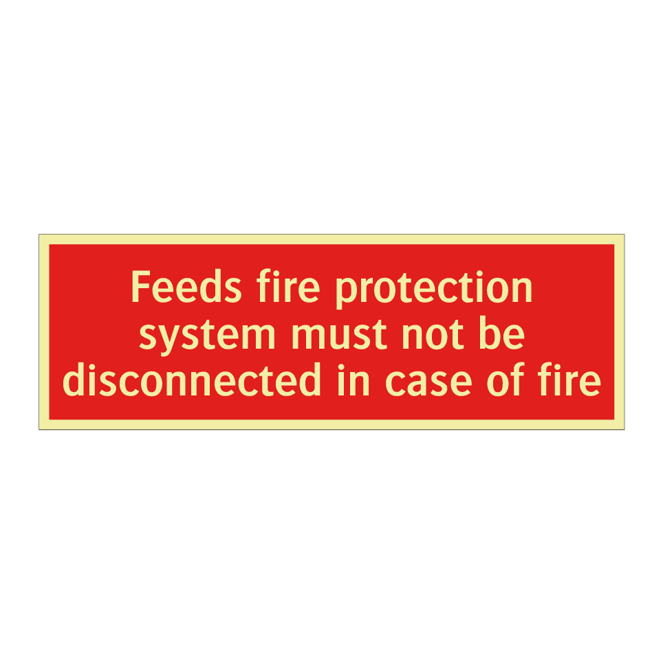 Feeds fire protection system must not be disconnected in case of fire
