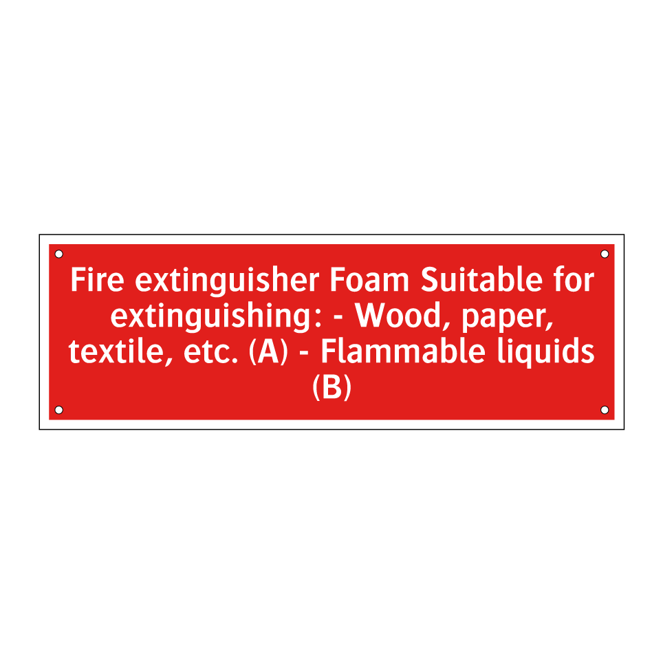 Fire extinguisher Foam Suitable for extinguishing: - Wood, paper, textile, etc. (A) - Flammable liquids (B)