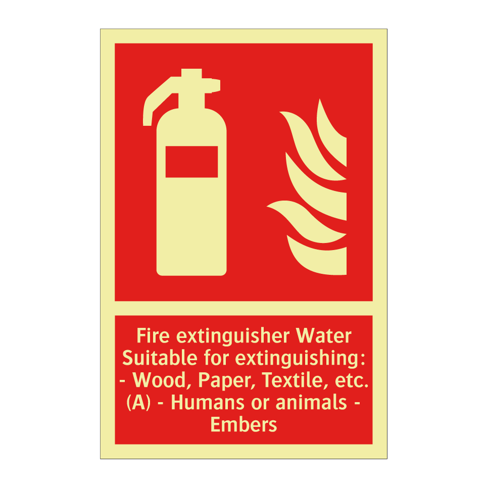 Fire extinguisher Water Suitable for extinguishing: - Wood, Paper, Textile, etc. (A) - Humans or animals - Embers