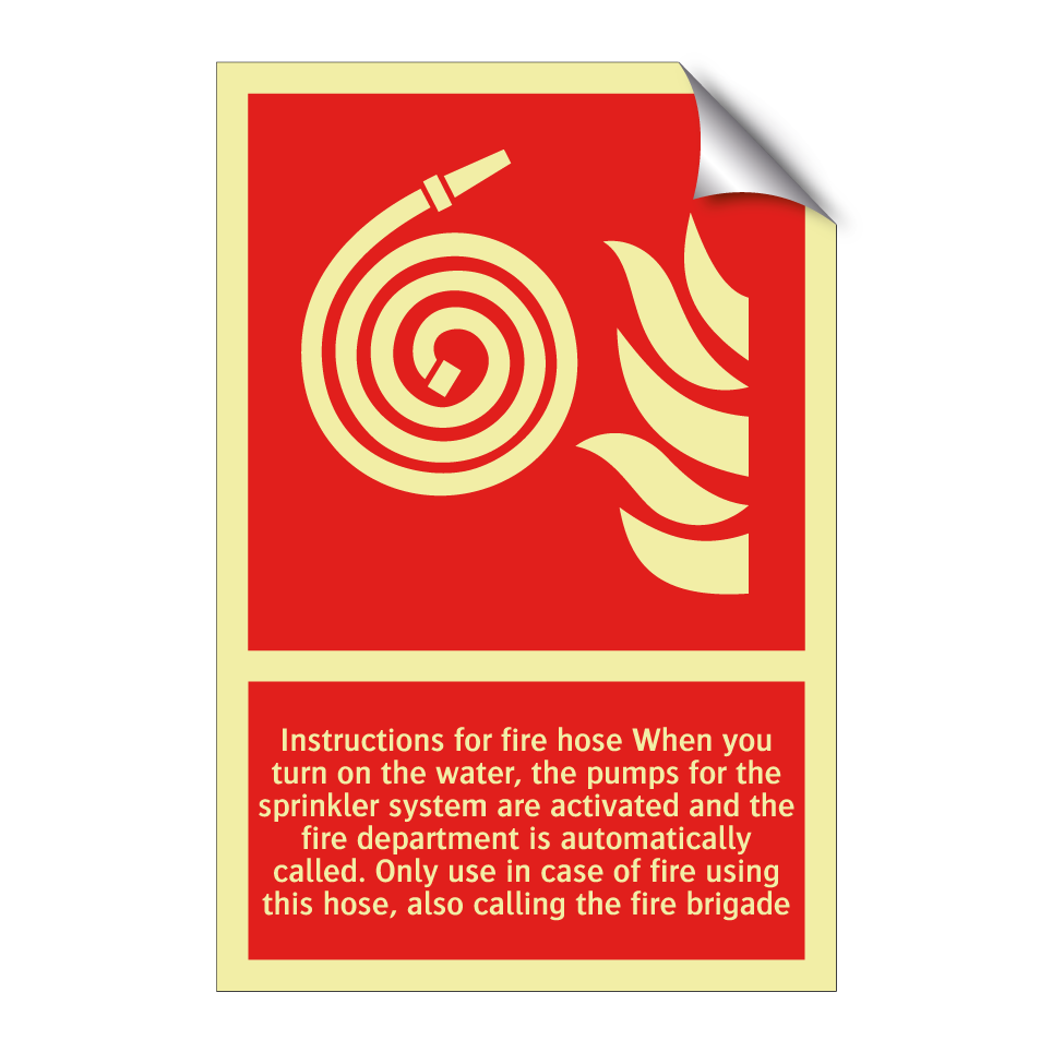 Instructions for fire hose When you turn on the water, the pumps for the sprinkler system are activated and the fire department is automatically called. Only use in case of fire using this hose, also calling the fire brigade