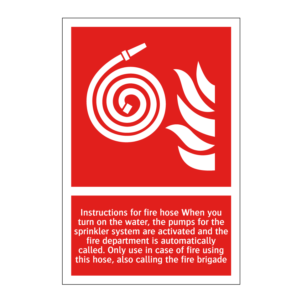 Instructions for fire hose When you turn on the water, the pumps for the sprinkler system are activated and the fire department is automatically called. Only use in case of fire using this hose, also calling the fire brigade