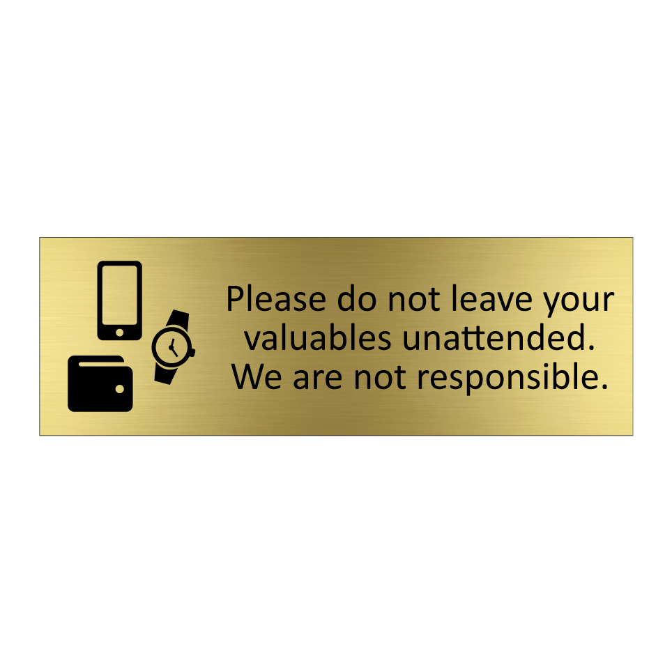 Please do not leave your valuables unattended. We are not responsible.