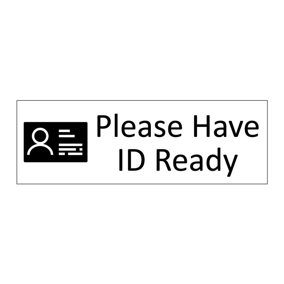 Please Have ID Ready