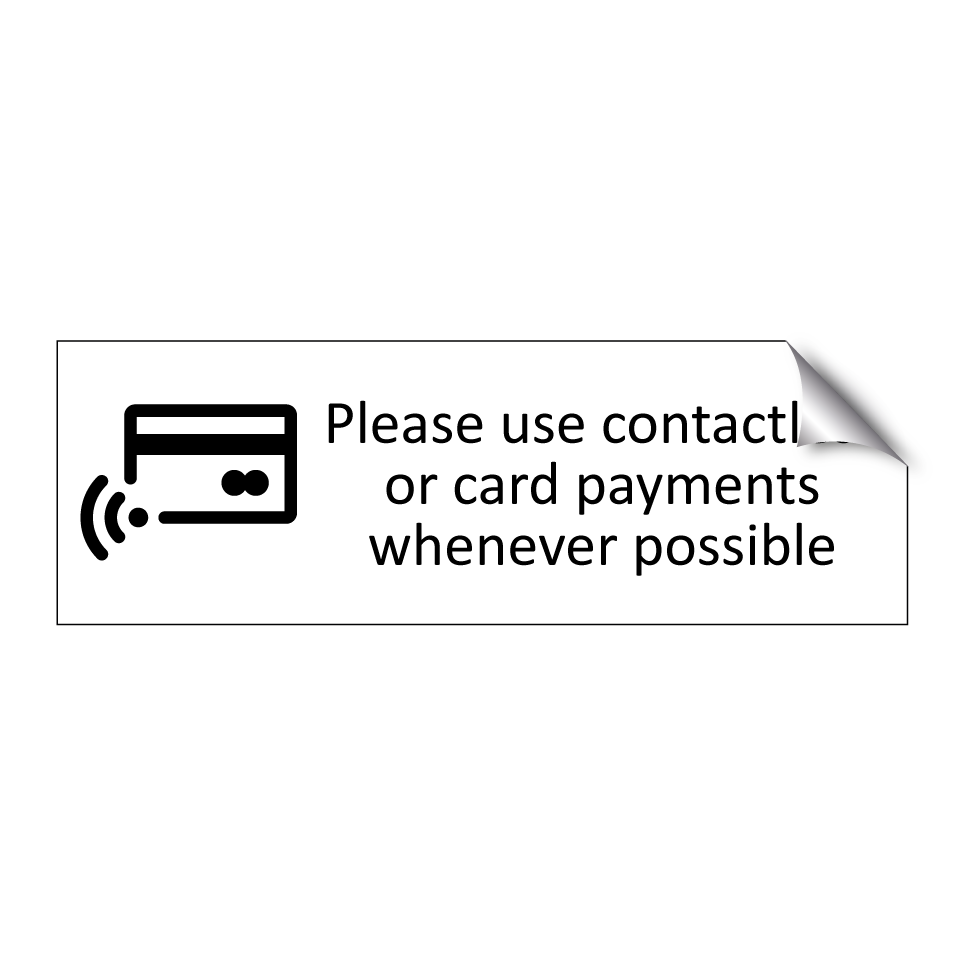 Please use contactless or card payments whenever possible