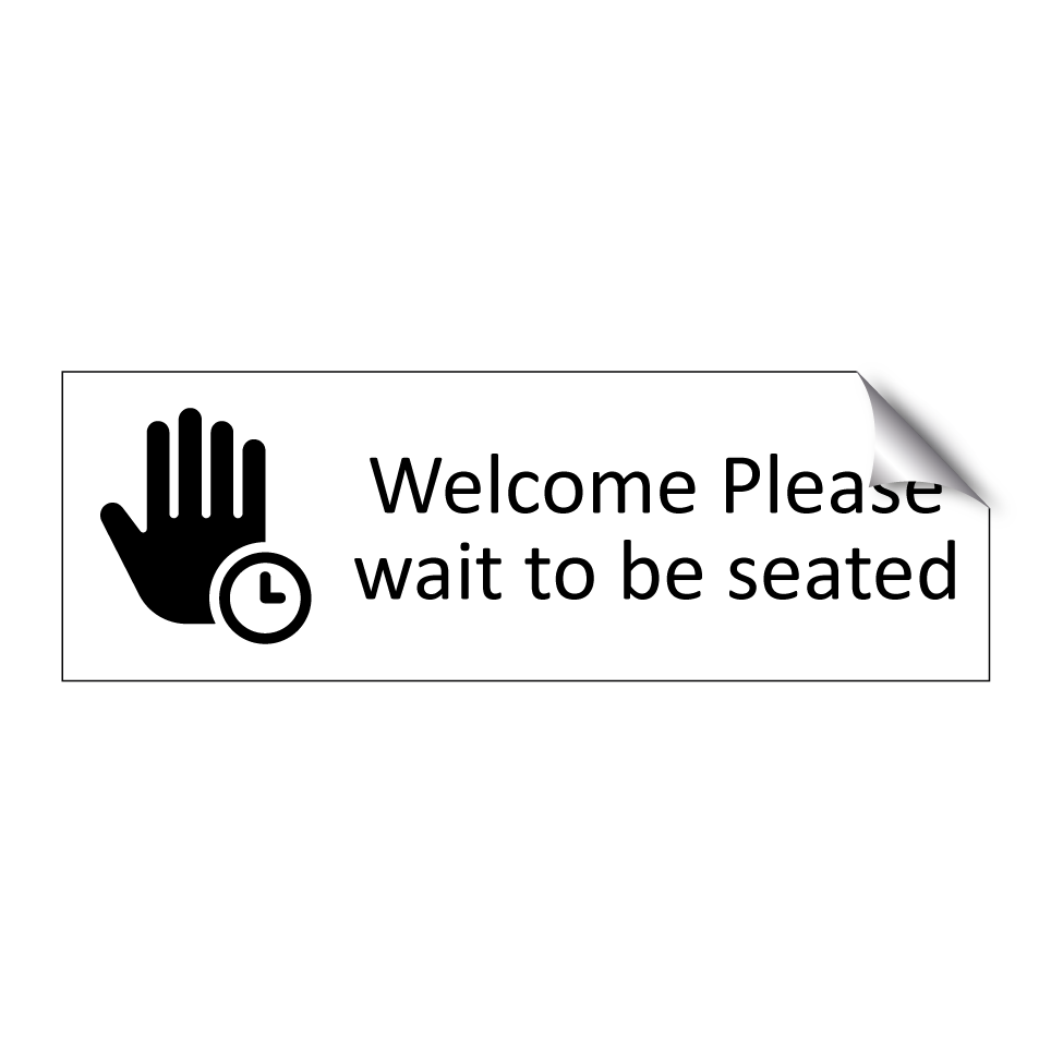 Welcome Please wait to be seated