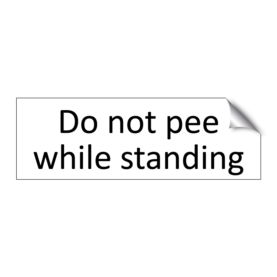 Do not pee while standing