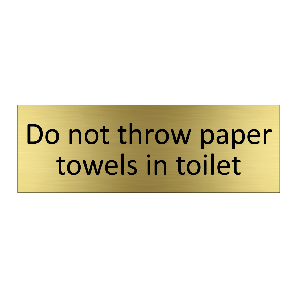 Do not throw paper towels in toilet
