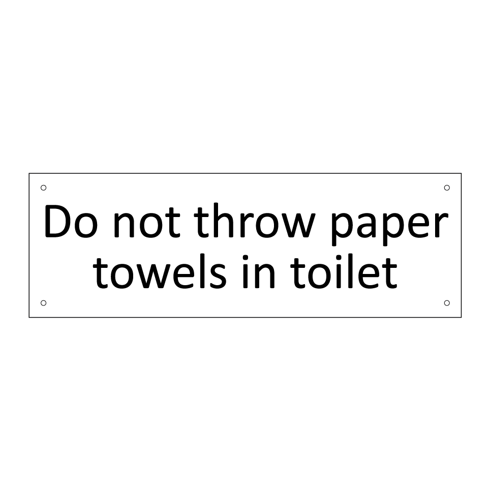 Do not throw paper towels in toilet