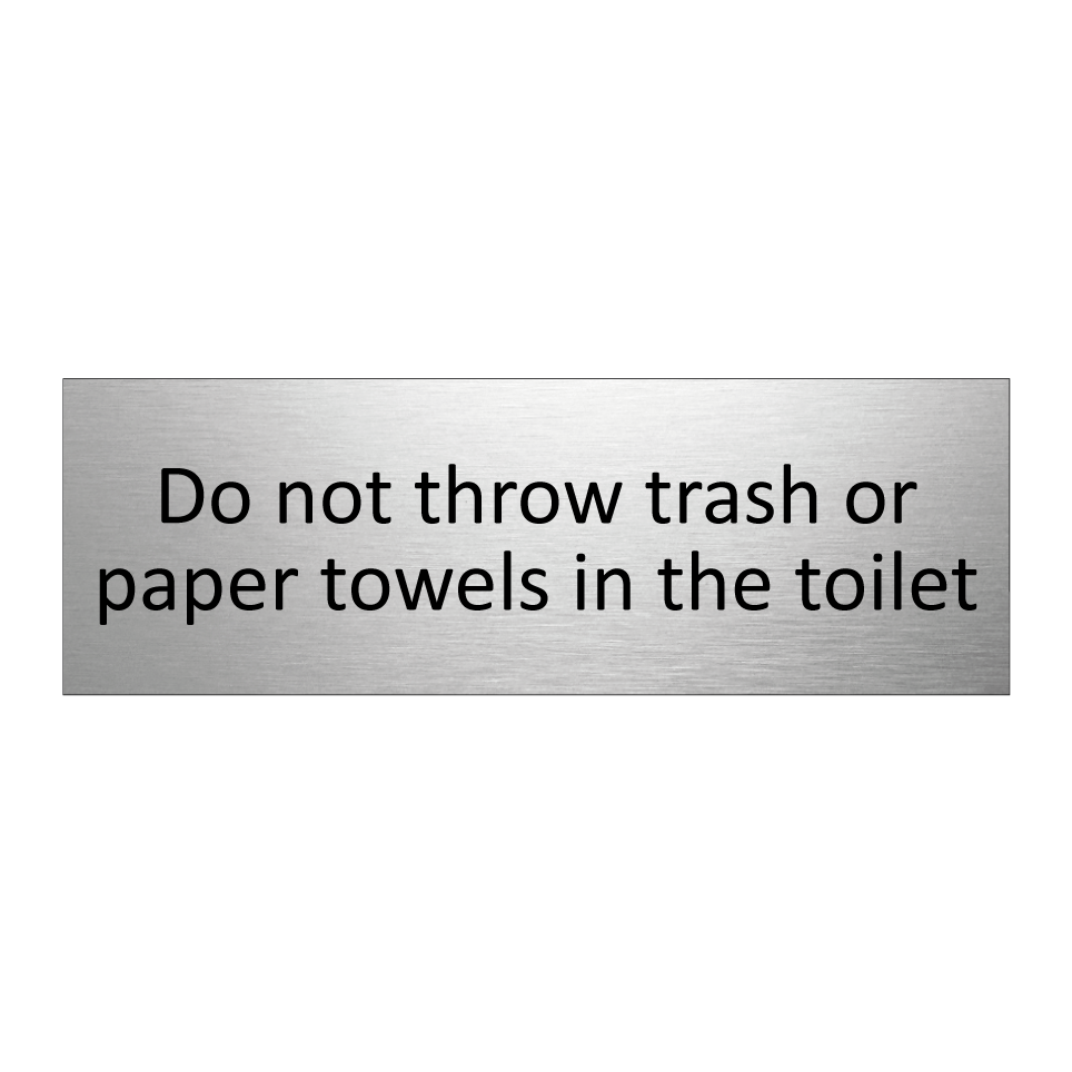 Do not throw trash or paper towels in the toilet