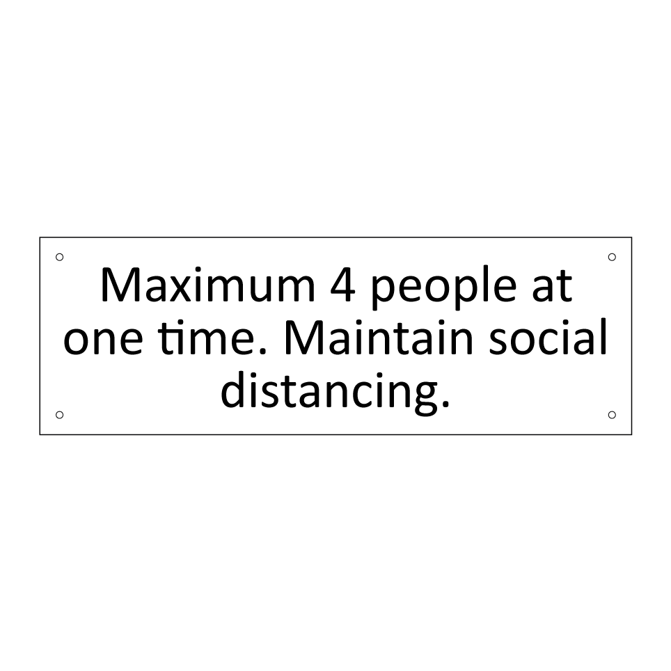 Maximum 4 people at one time. Maintain social distancing.