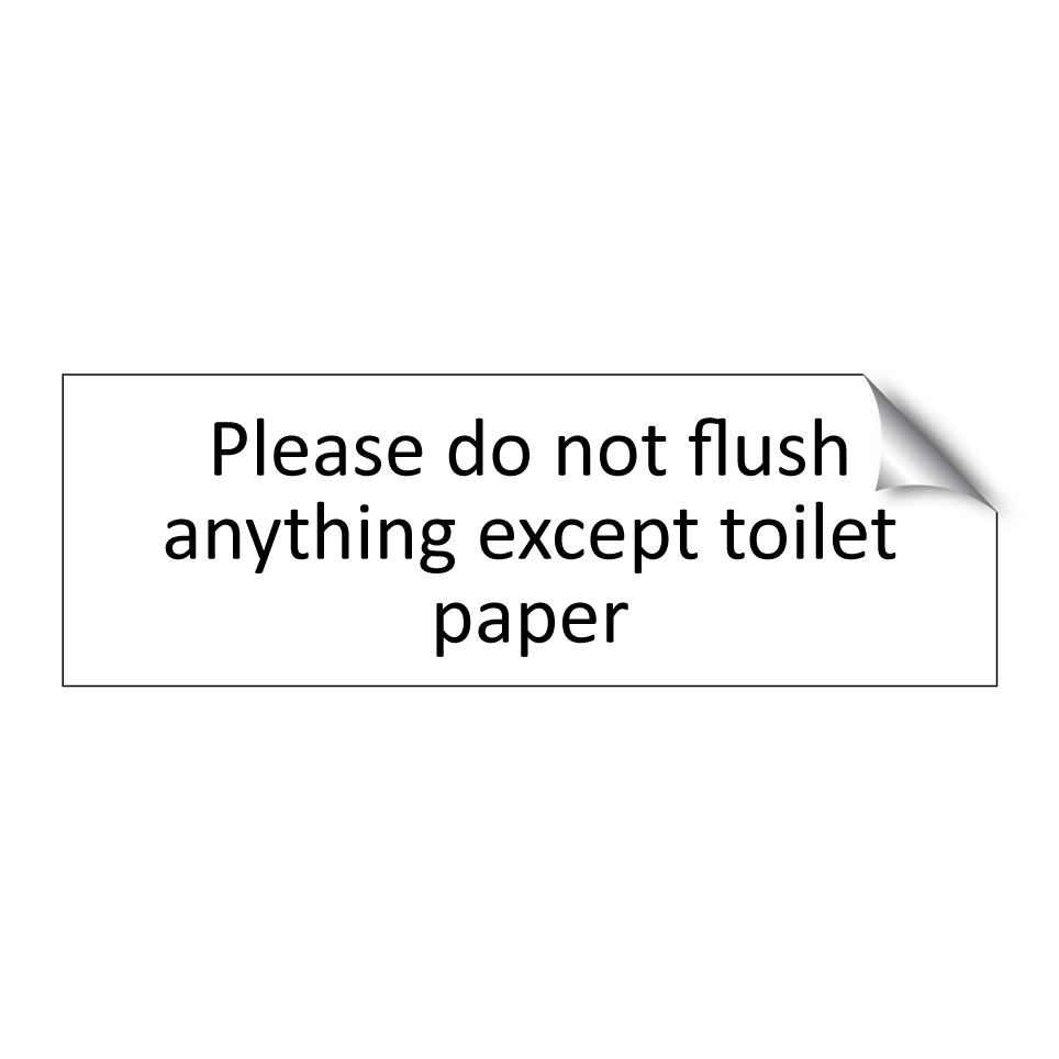 Please do not flush anything except toilet paper