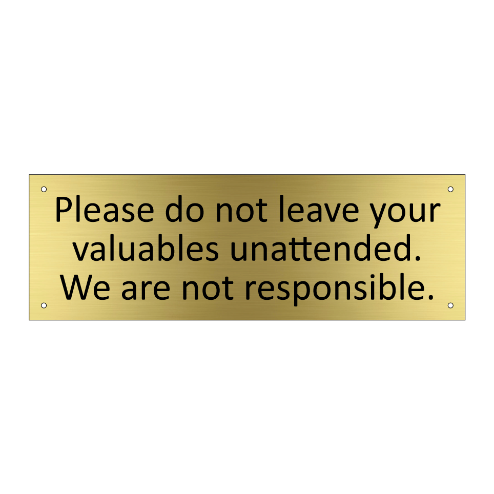 Please do not leave your valuables unattended. We are not responsible.