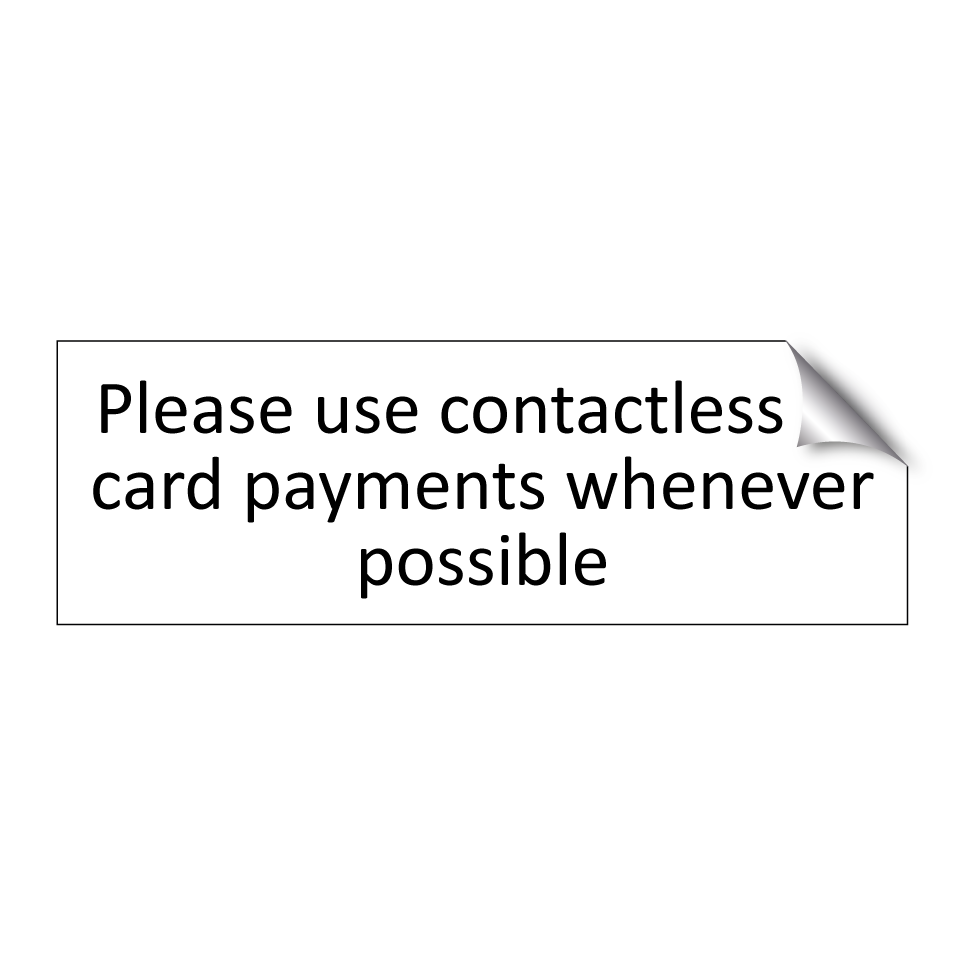 Please use contactless or card payments whenever possible