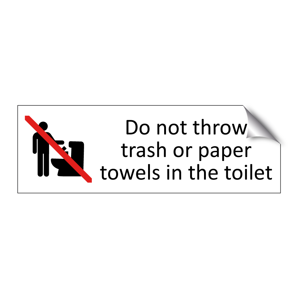 Do not throw trash or paper towels in the toilet