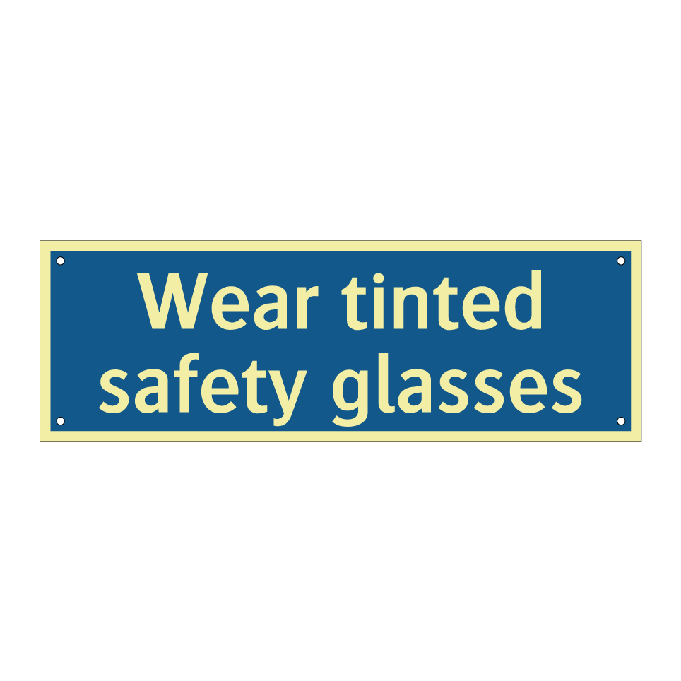 Wear tinted safety glasses