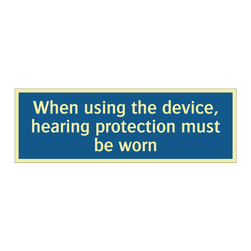 When using the device, hearing protection must be worn