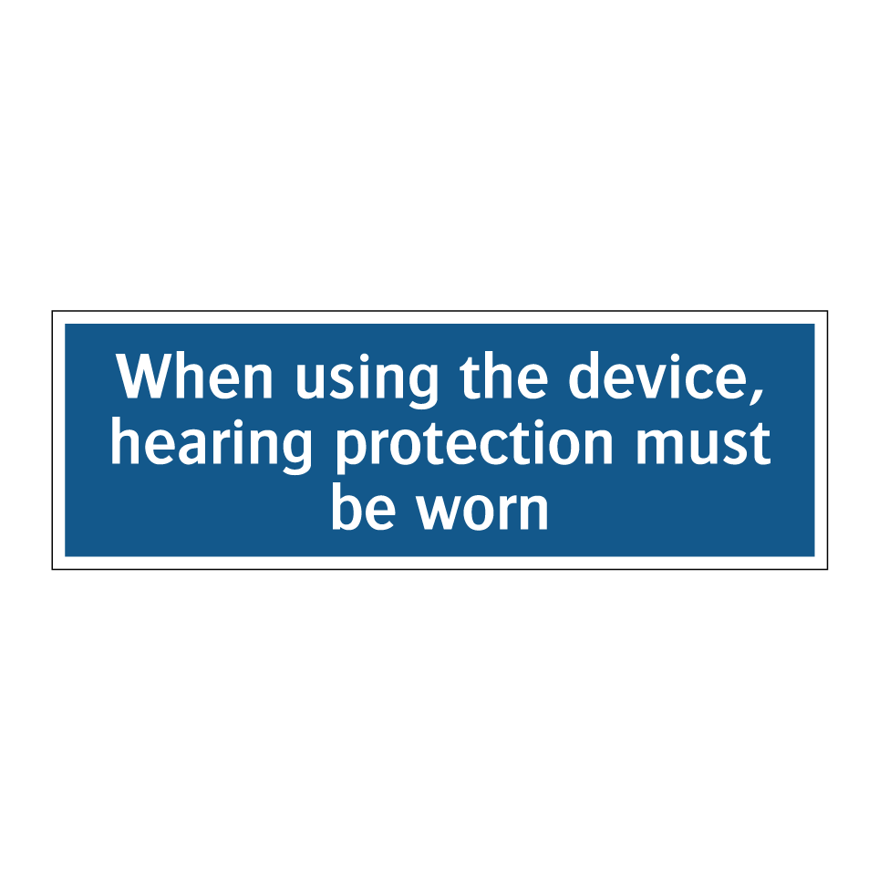 When using the device, hearing protection must be worn