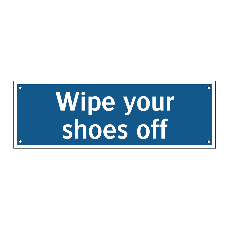 Wipe your shoes off