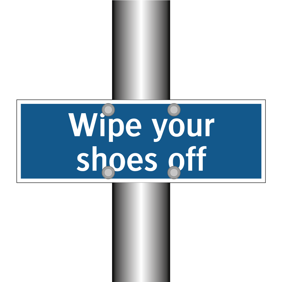 Wipe your shoes off