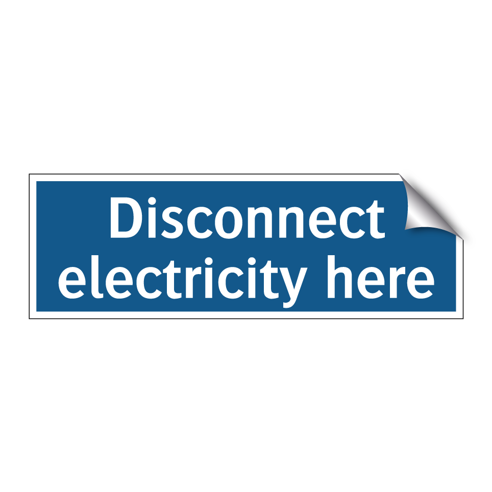 Disconnect electricity here
