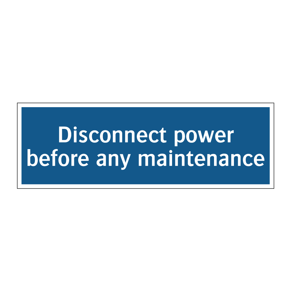 Disconnect power before any maintenance