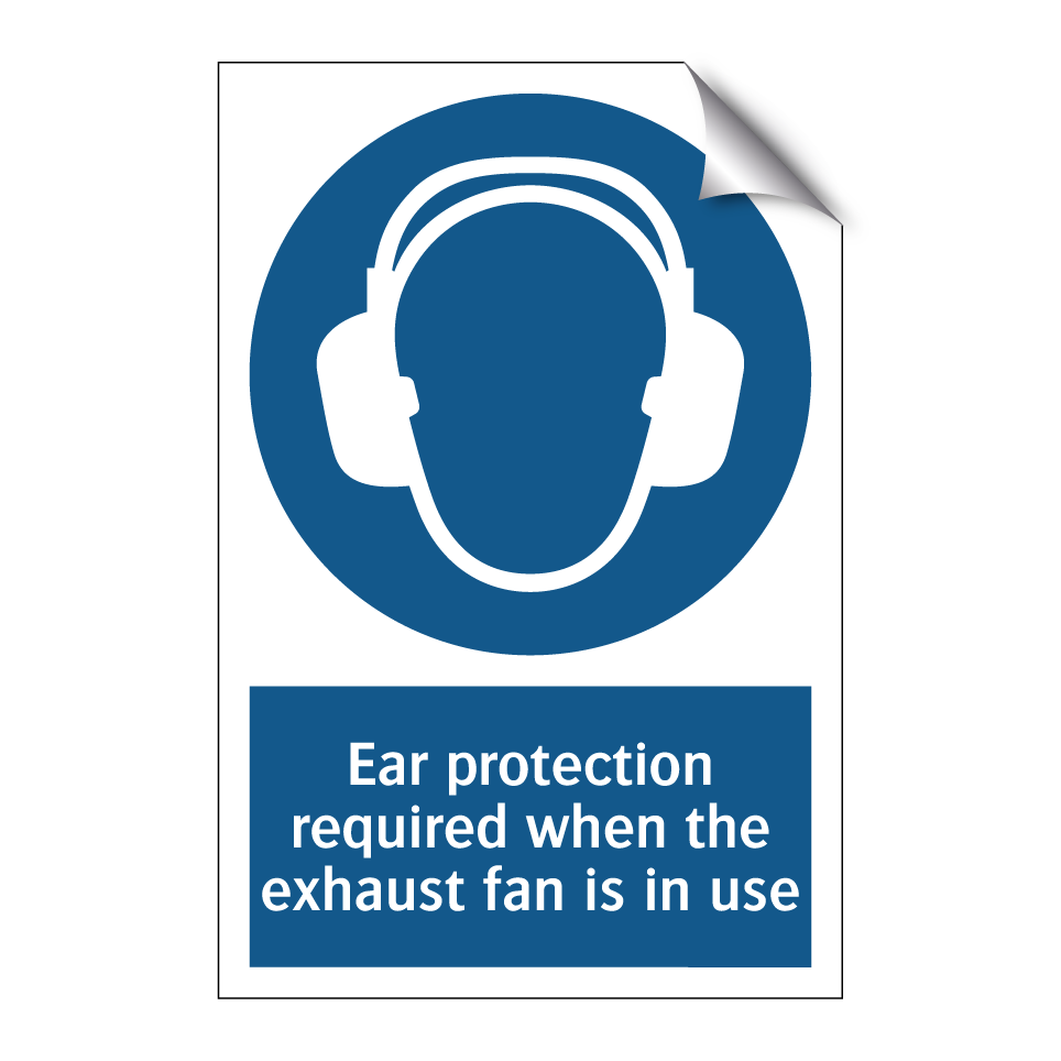 Ear protection required when the exhaust fan is in use