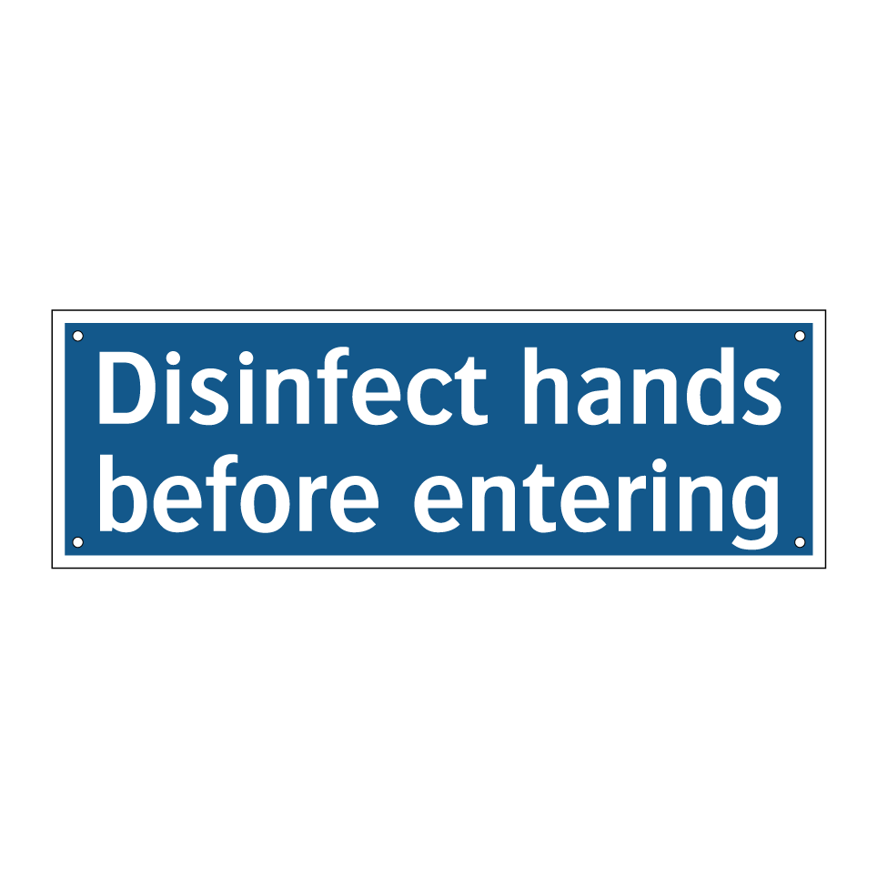 Disinfect hands before entering