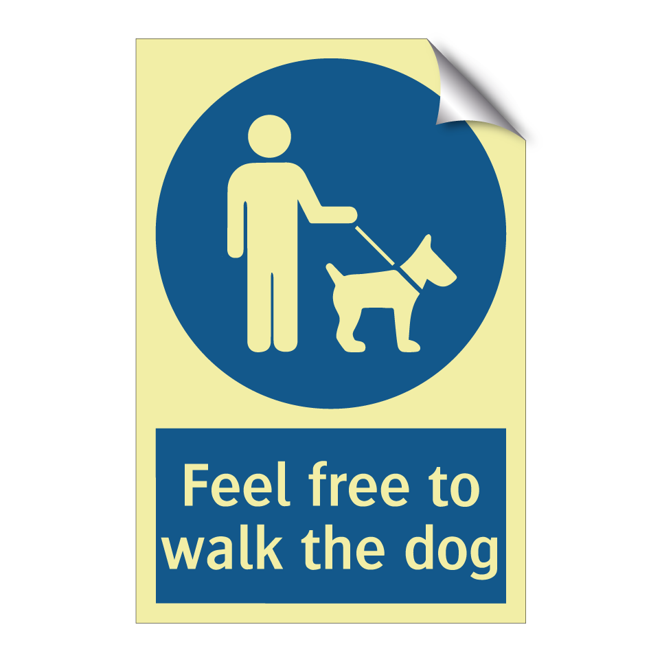 Feel free to walk the dog