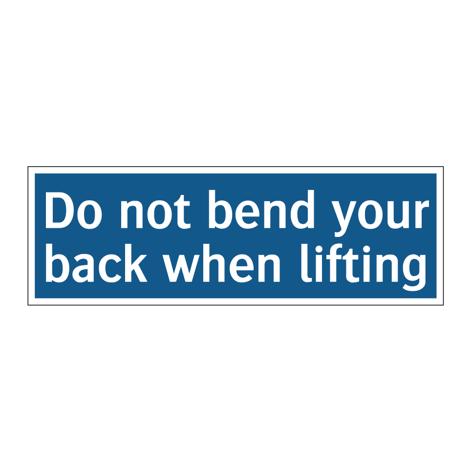 Do not bend your back when lifting