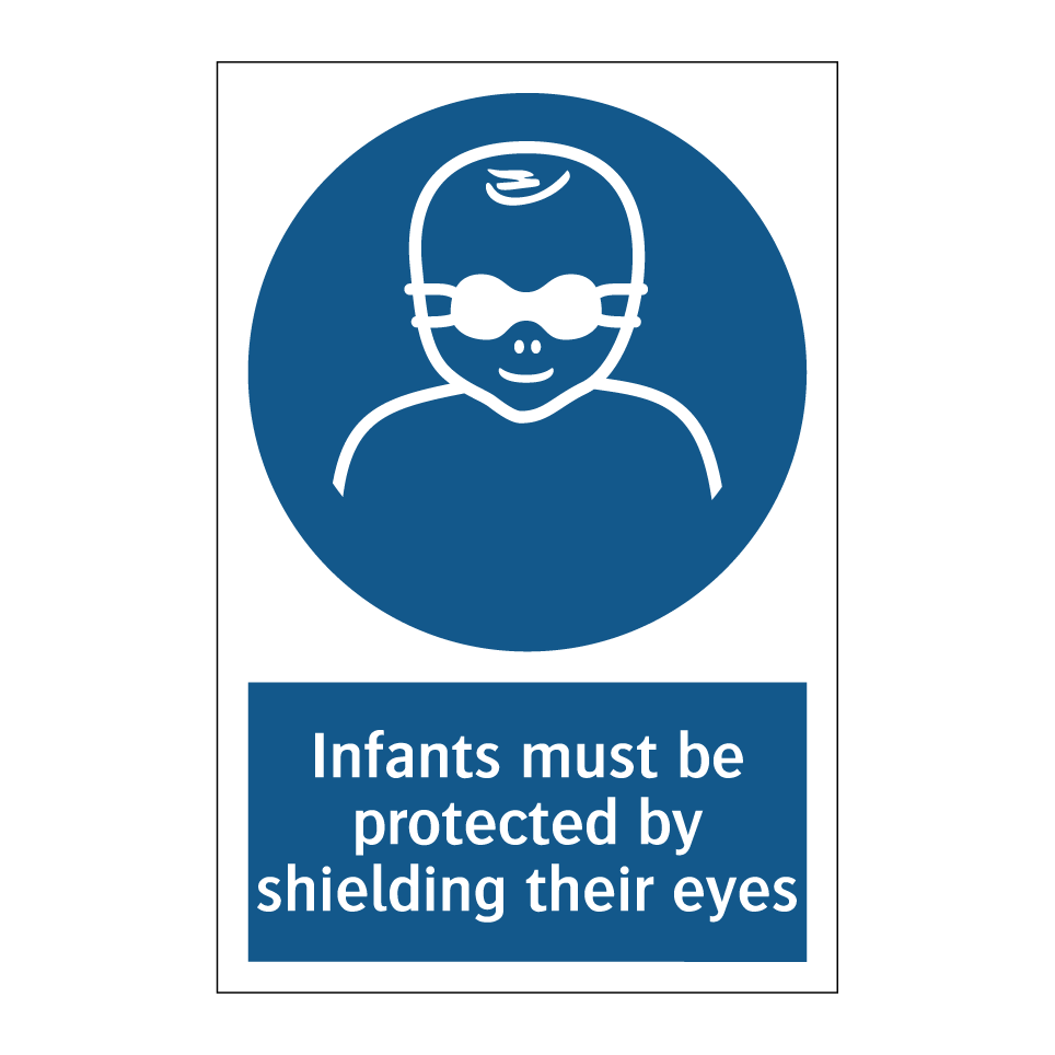 Infants must be protected by shielding their eyes