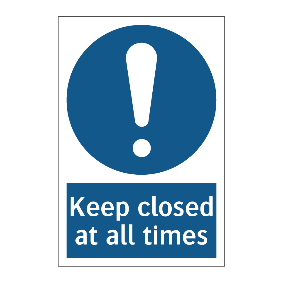 Keep closed at all times