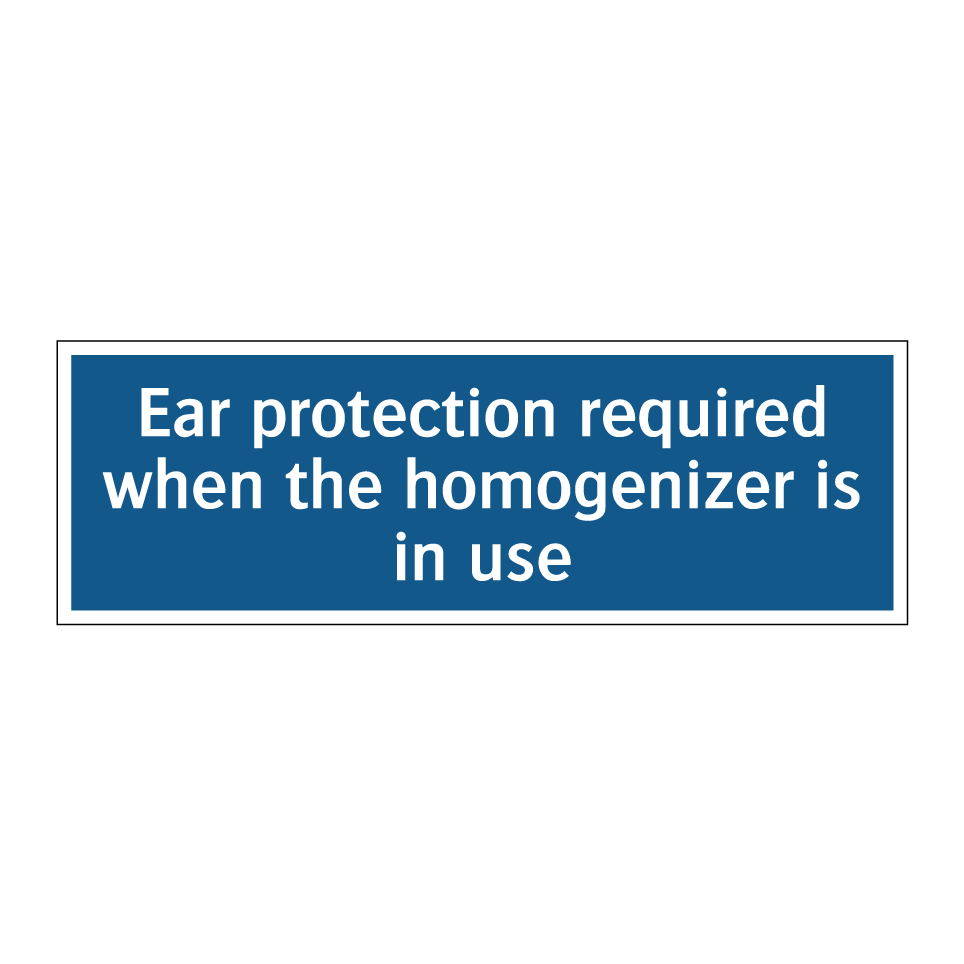 Ear protection required when the homogenizer is in use