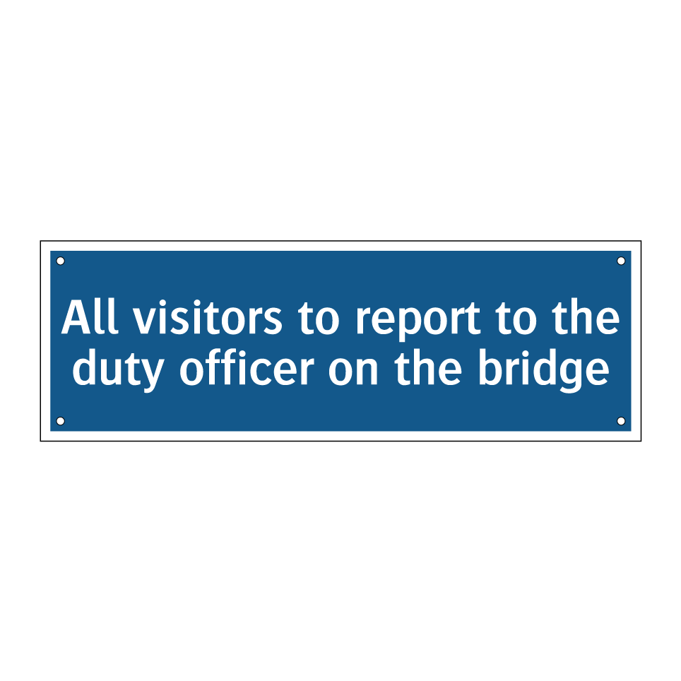 All visitors to report to the duty officer on the bridge