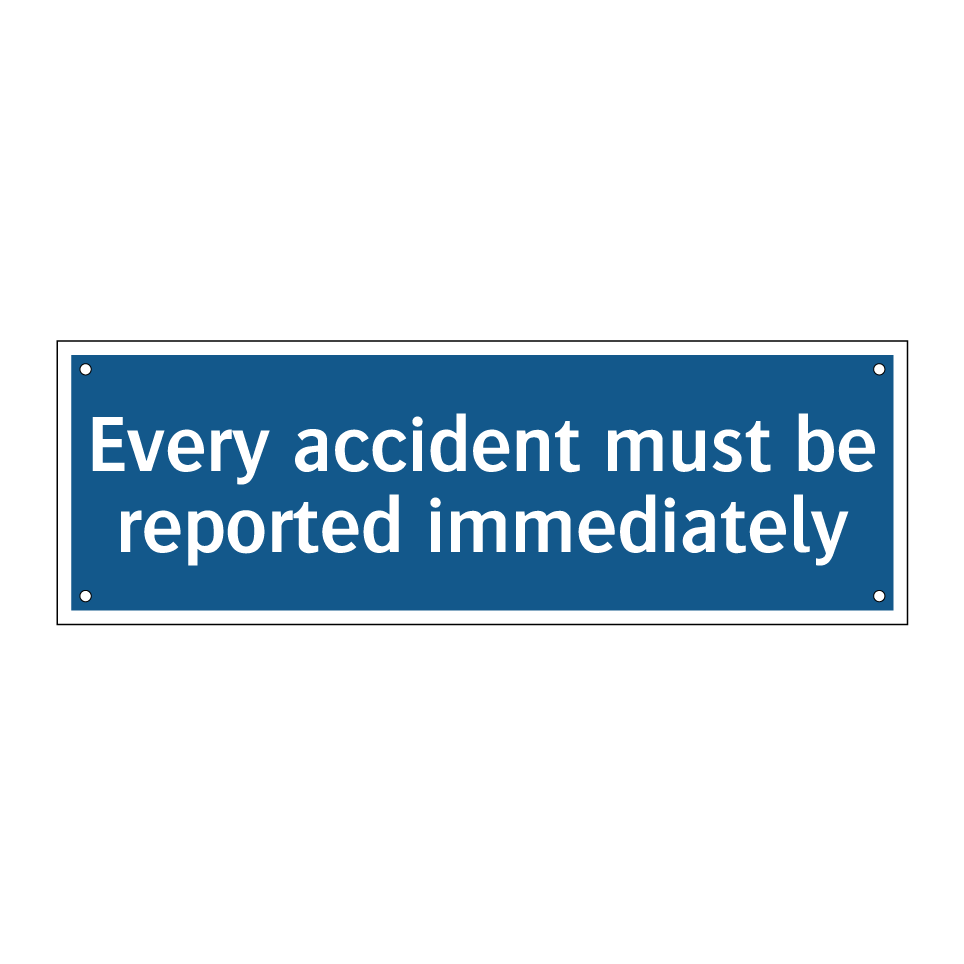 Every accident must be reported immediately