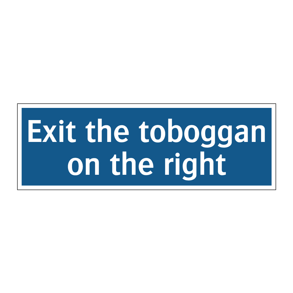 Exit the toboggan on the right