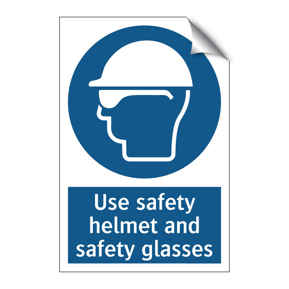 Use safety helmet and safety glasses