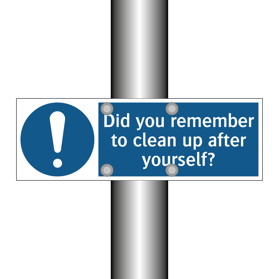 Did you remember to clean up after yourself?