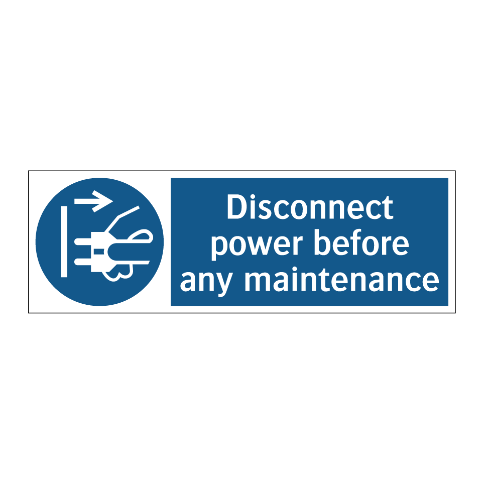 Disconnect power before any maintenance