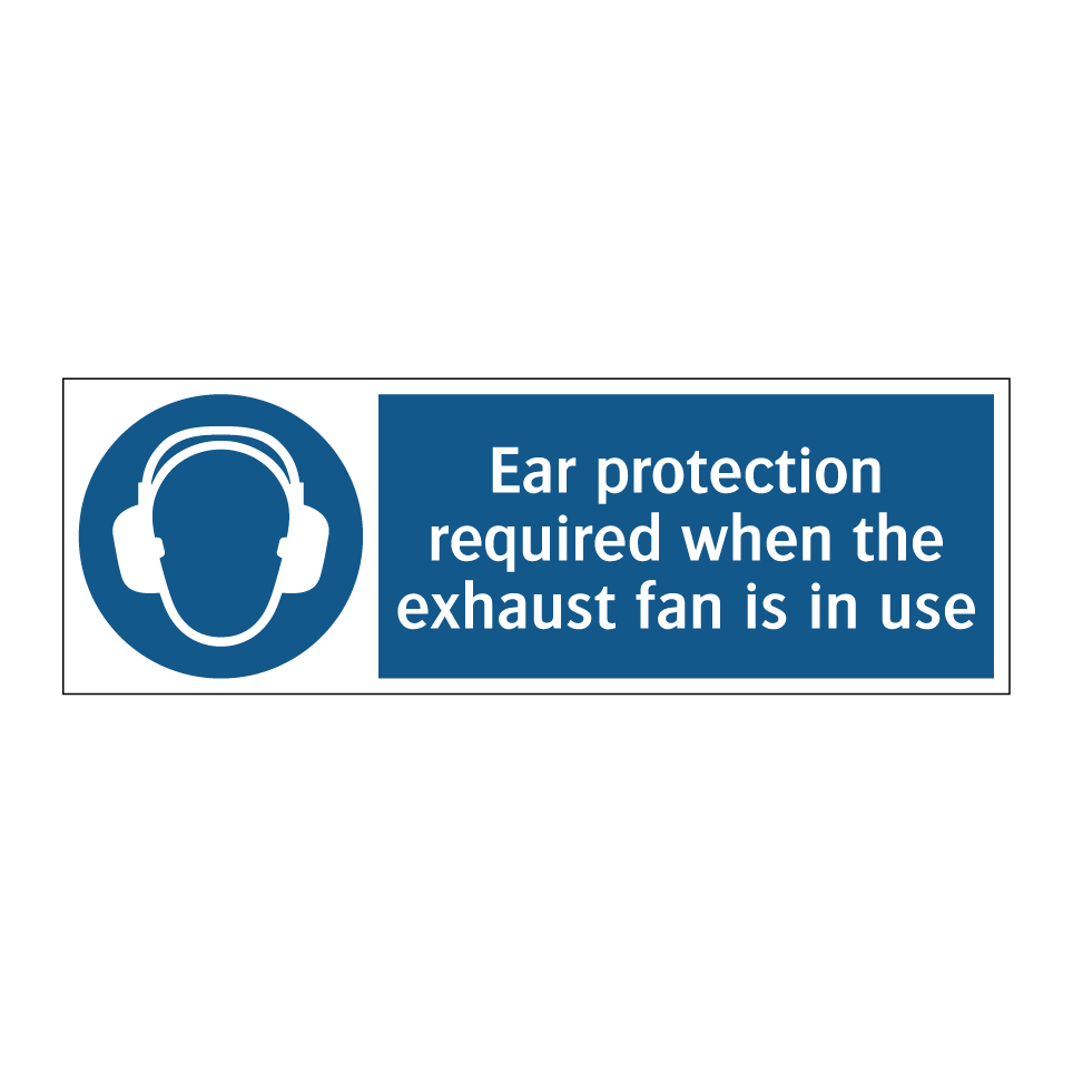 Ear protection required when the exhaust fan is in use