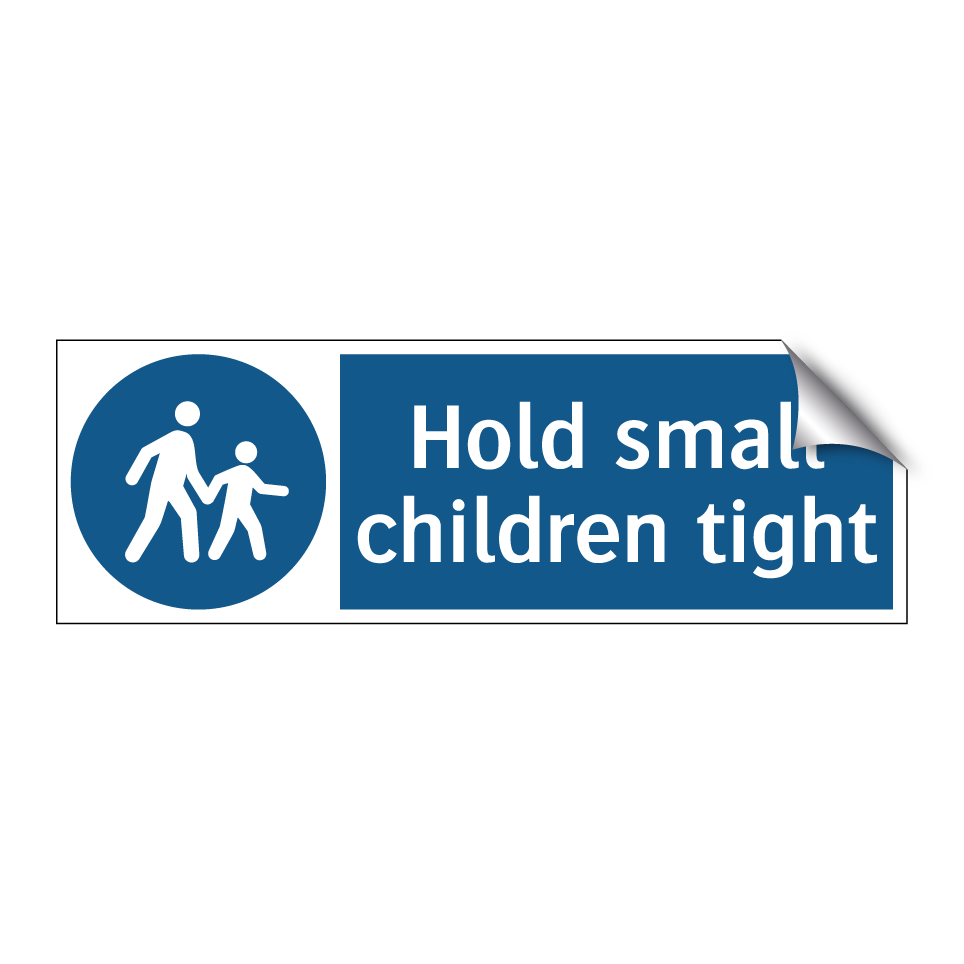 Hold small children tight
