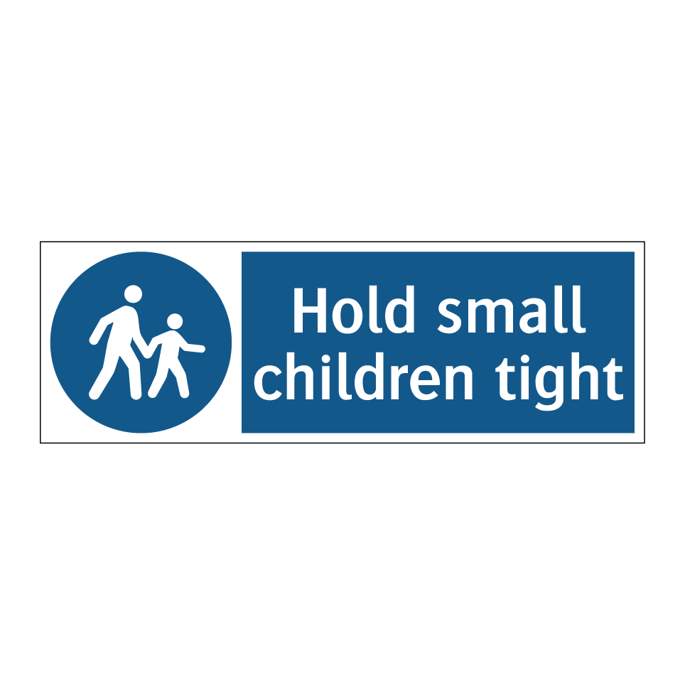 Hold small children tight