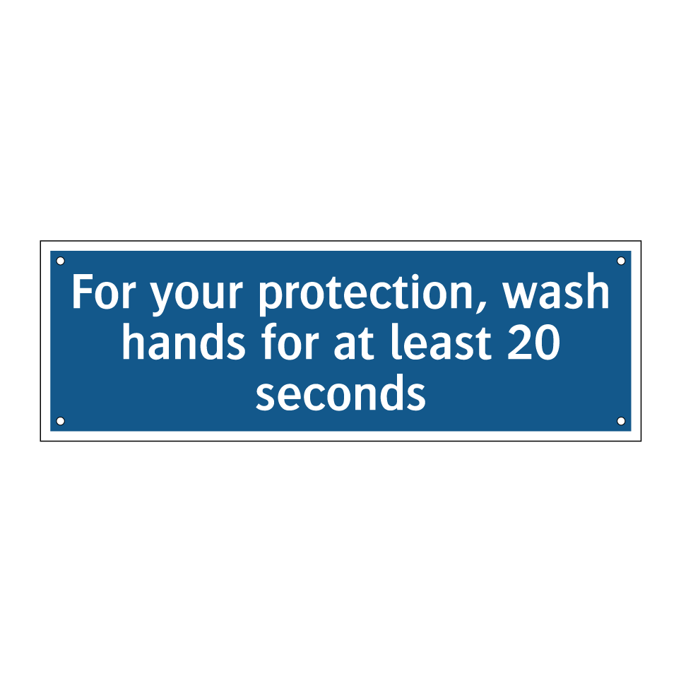 For your protection, wash hands for at least 20 seconds
