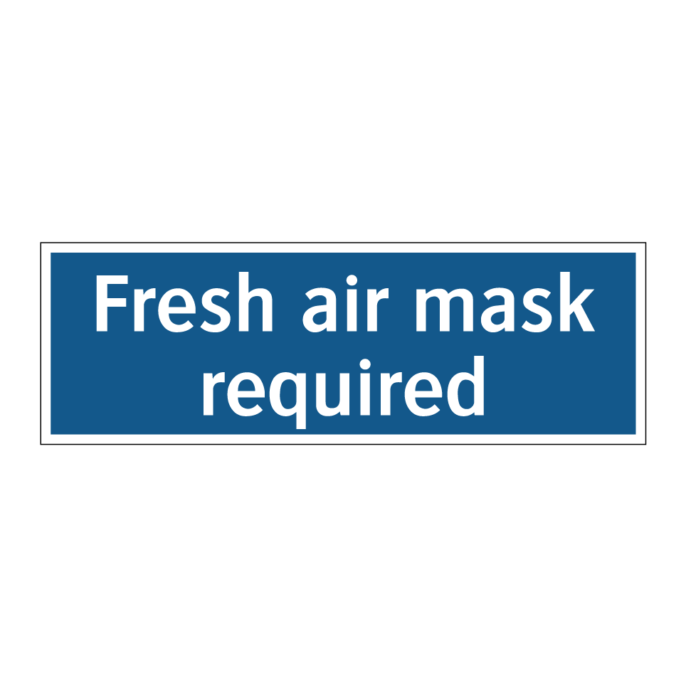 Fresh air mask required