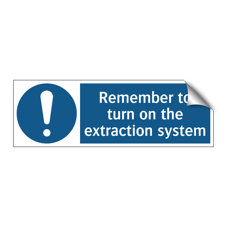 Remember to turn on the extraction system