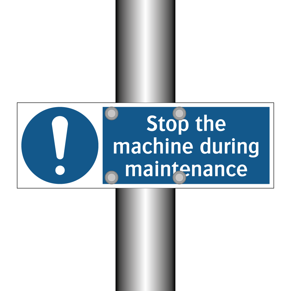 Stop the machine during maintenance
